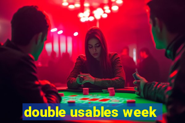 double usables week